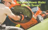 Are Lawn Mower Blades Reverse Thread? | Detailed Guide with Tips