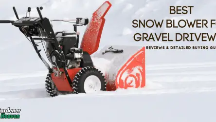 The Best Snow Blower For Gravel Driveway | Reviews & Detailed Buying Guide