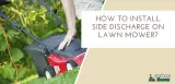 How to Install Side Discharge on Lawn Mower? | 5 Steps Solution Guide